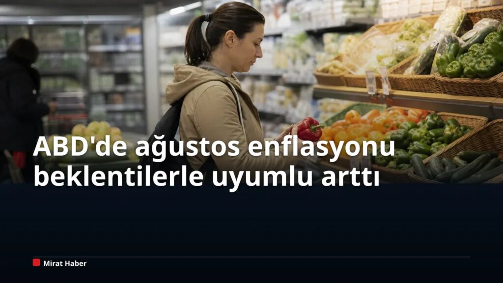 ABD’de ağustos enflasyonu beklentilerle uyumlu arttı