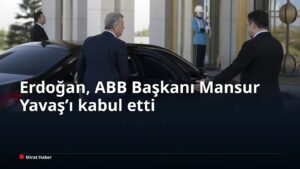 Erdoğan, ABB Başkanı Mansur Yavaş’ı kabul etti