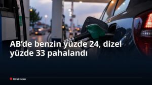 AB’de benzin yüzde 24, dizel yüzde 33 pahalandı