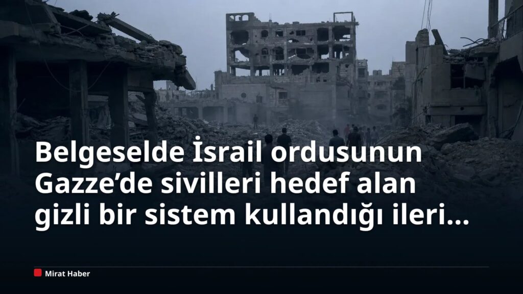 Belgeselde İsrail ordusunun Gazze’de sivilleri hedef alan gizli bir sistem kullandığı ileri sürüldü