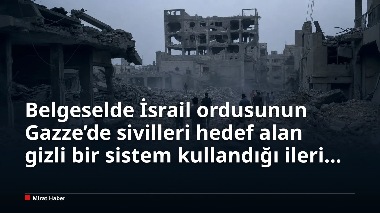 Belgeselde İsrail ordusunun Gazze’de sivilleri hedef alan gizli bir sistem kullandığı ileri sürüldü