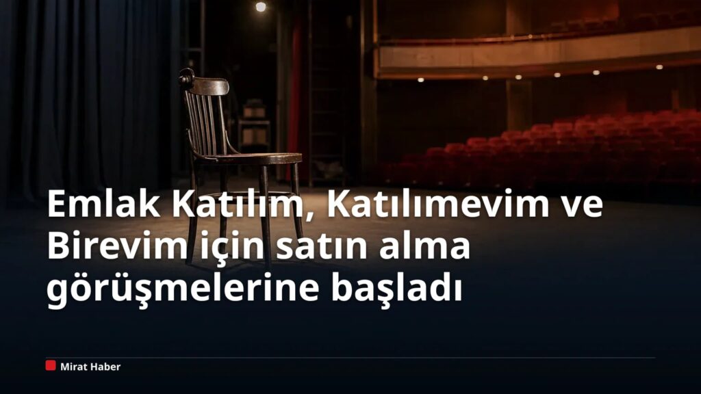 Emlak Katılım, Katılımevim ve Birevim için satın alma görüşmelerine başladı
