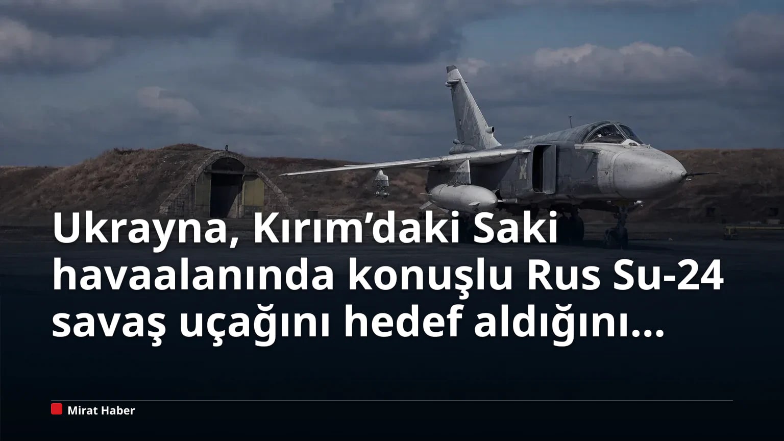Ukrayna, Kırım’daki Saki havaalanında konuşlu Rus Su-24 savaş uçağını hedef aldığını açıkladı