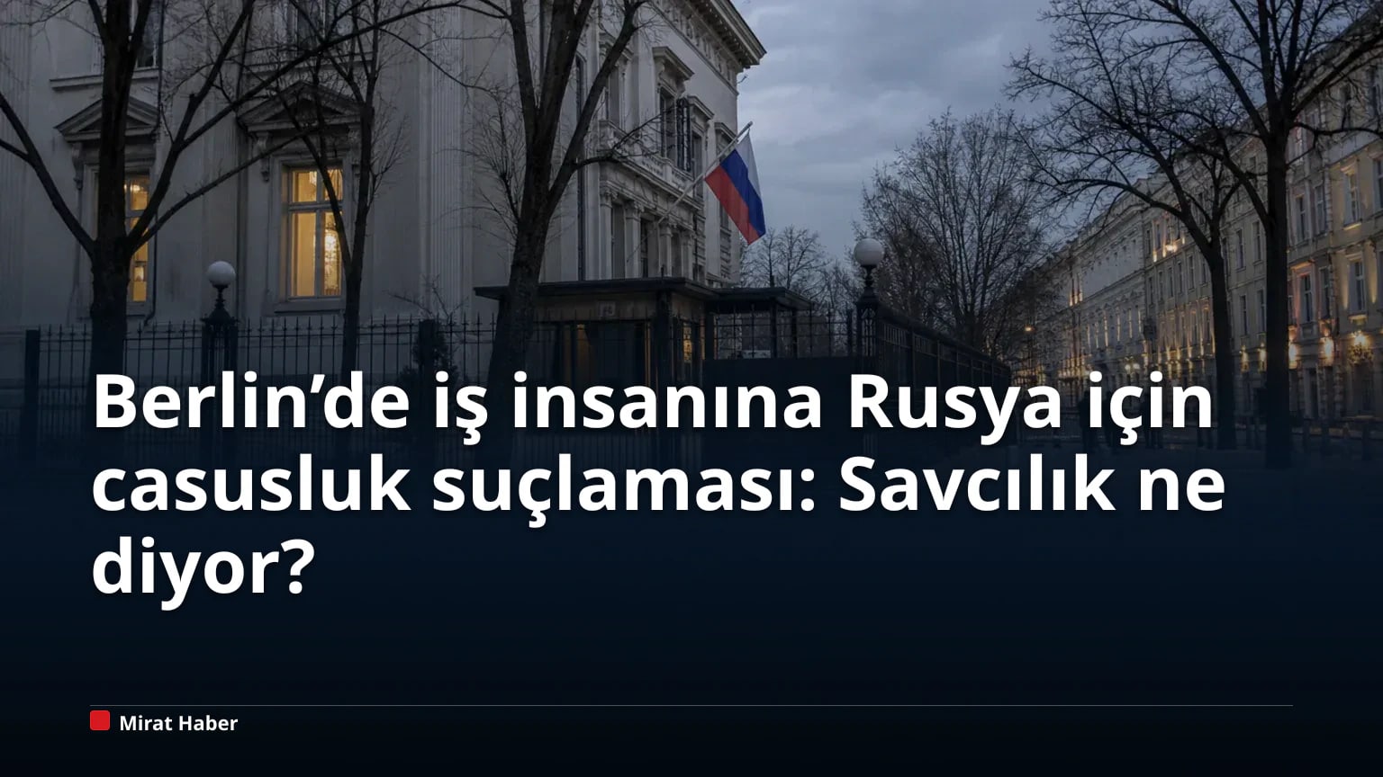 Berlin’de iş insanına Rusya için casusluk suçlaması: Savcılık ne diyor?