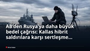 AB’den Rusya’ya daha büyük bedel çağrısı: Kallas hibrit saldırılara karşı sertleşme istedi