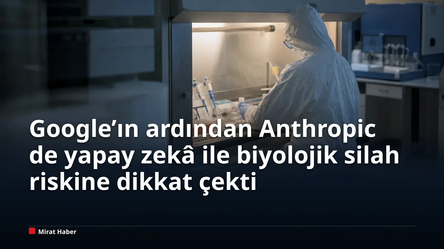 Google’ın ardından Anthropic de yapay zekâ ile biyolojik silah riskine dikkat çekti
