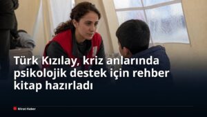 Türk Kızılay, kriz anlarında psikolojik destek için rehber kitap hazırladı
