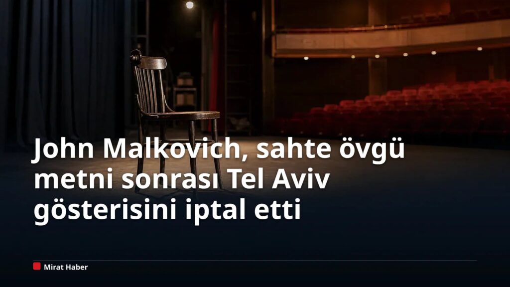 John Malkovich, sahte övgü metni sonrası Tel Aviv gösterisini iptal etti