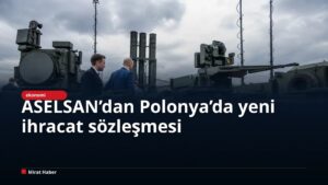 ASELSAN’dan Polonya’da yeni ihracat sözleşmesi