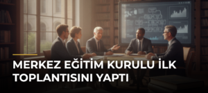 Merkez Eğitim Kurulu İlk Toplantısını Yaptı