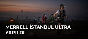 Merrell İstanbul Ultra yapıldı
