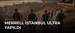 Merrell İstanbul Ultra yapıldı