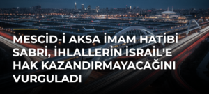 Mescid-i Aksa imam hatibi Sabri, ihlallerin İsrail’e hak kazandırmayacağını vurguladı