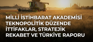 Milli İstihbarat Akademisi Teknopolitik Düzende İttifaklar, Stratejik Rekabet ve Türkiye Raporu