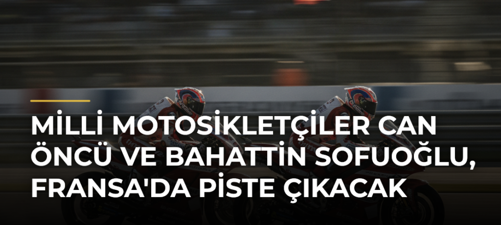 Milli motosikletçiler Can Öncü ve Bahattin Sofuoğlu, Fransa’da piste çıkacak