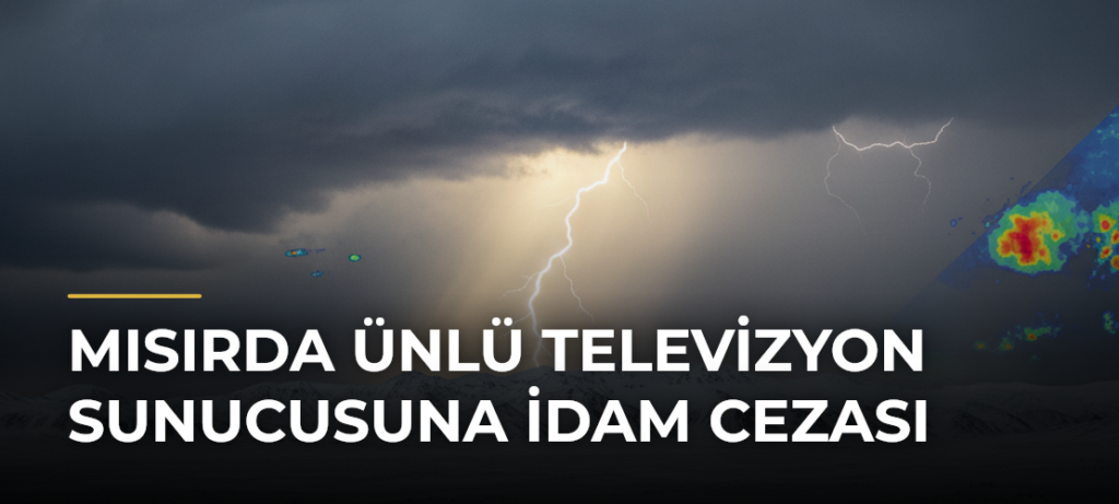 Mısırda Ünlü Televizyon Sunucusuna İdam Cezası