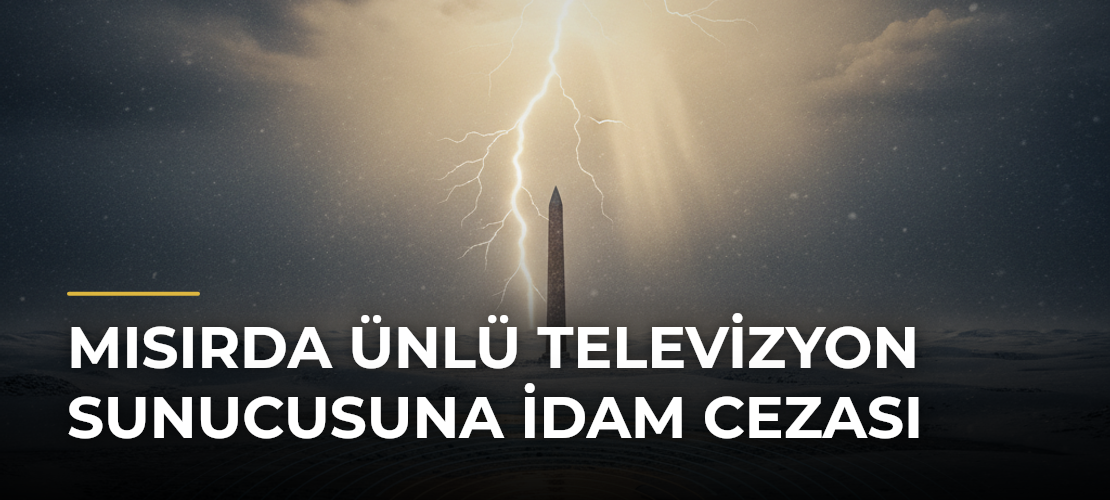 Mısırda ünlü televizyon sunucusuna idam cezası