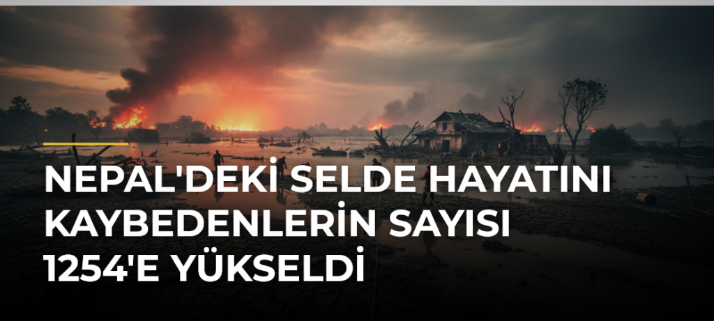 Nepal’deki selde hayatını kaybedenlerin sayısı 1254’e yükseldi