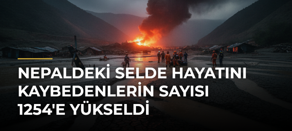 Nepaldeki selde hayatını kaybedenlerin sayısı 1254’e yükseldi