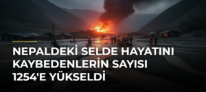 Nepaldeki selde hayatını kaybedenlerin sayısı 1254’e yükseldi