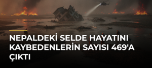 Nepaldeki selde hayatını kaybedenlerin sayısı 469’a çıktı