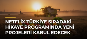 Netflix Türkiye Sıradaki Hikaye Programında Yeni Projeleri Kabul Edecek