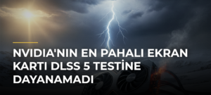 NVIDIA’nın En Pahalı Ekran Kartı DLSS 5 Testine Dayanamadı