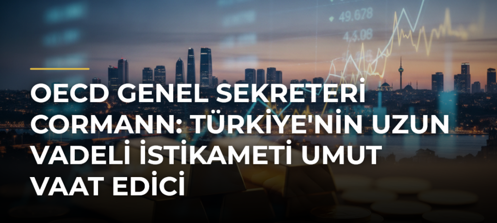 OECD Genel Sekreteri Cormann: Türkiye’nin Uzun Vadeli İstikameti Umut Vaat Edici