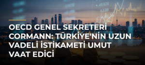 OECD Genel Sekreteri Cormann: Türkiye’nin Uzun Vadeli İstikameti Umut Vaat Edici