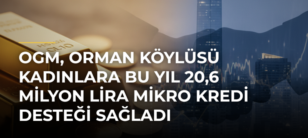 OGM, orman köylüsü kadınlara bu yıl 20,6 milyon lira mikro kredi desteği sağladı