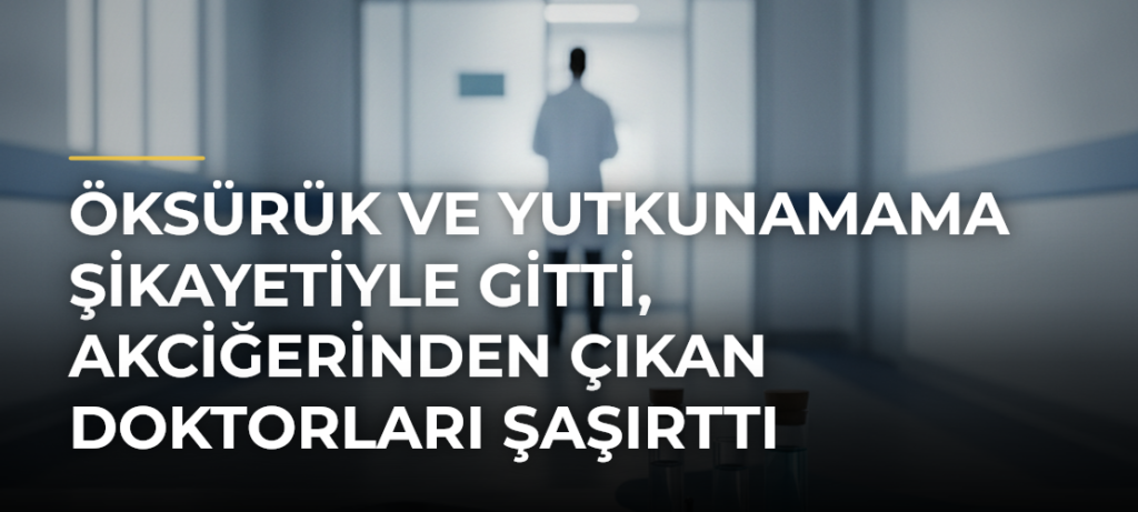 Öksürük ve Yutkunamama Şikayetiyle Gitti, Akciğerinden Çıkan Doktorları Şaşırttı
