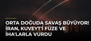 Orta Doğuda Savaş Büyüyor! İran, Kuveyt’i Füze ve İHA’larla Vurdu