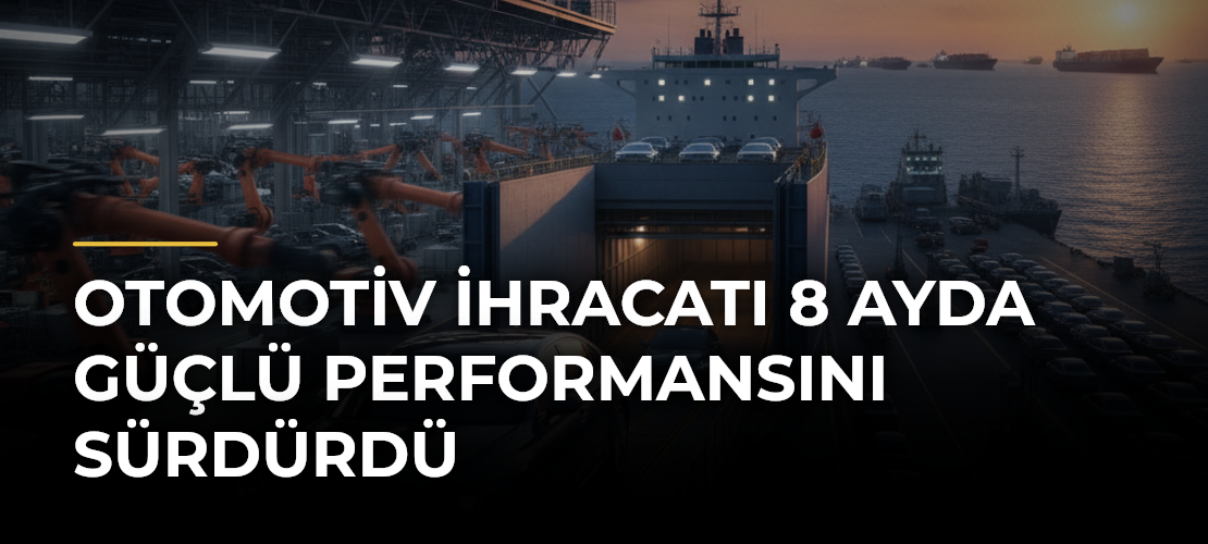 Otomotiv ihracatı 8 ayda güçlü performansını sürdürdü