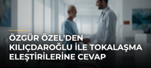 Özgür Özel’den Kılıçdaroğlu ile Tokalaşma Eleştirilerine Cevap