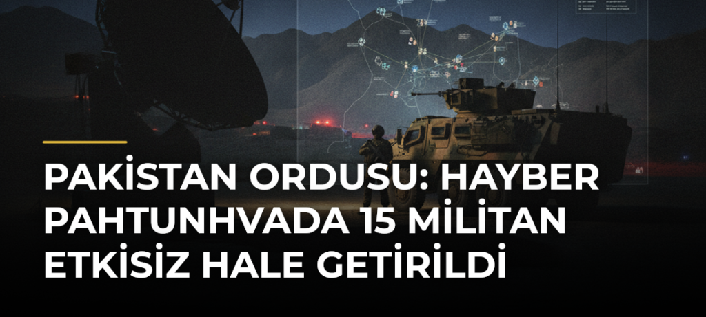 Pakistan ordusu: Hayber Pahtunhvada 15 militan etkisiz hale getirildi