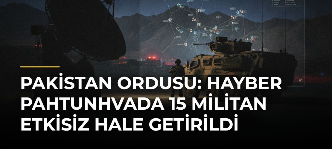 Pakistan ordusu: Hayber Pahtunhvada 15 militan etkisiz hale getirildi