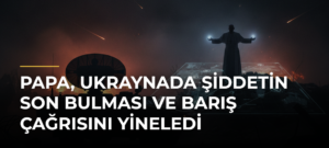 Papa, Ukraynada Şiddetin Son Bulması ve Barış Çağrısını Yineledi