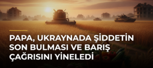 Papa, Ukraynada Şiddetin Son Bulması ve Barış Çağrısını Yineledi