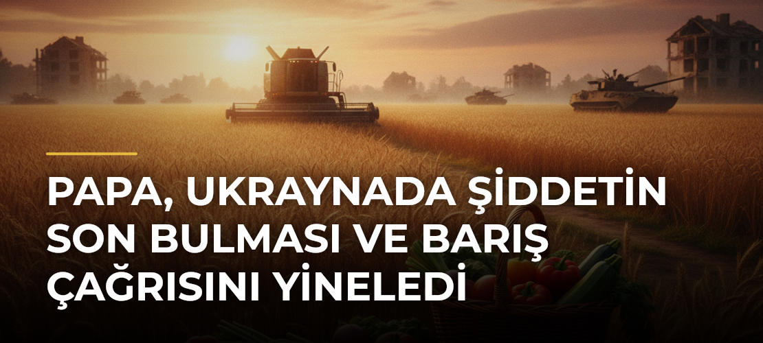 Papa, Ukraynada Şiddetin Son Bulması ve Barış Çağrısını Yineledi - Mirat Haber