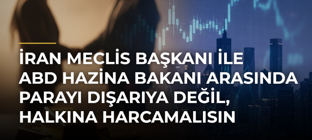 İran Meclis Başkanı ile ABD Hazina Bakanı arasında parayı dışarıya değil, halkına harcamalısın tartışması