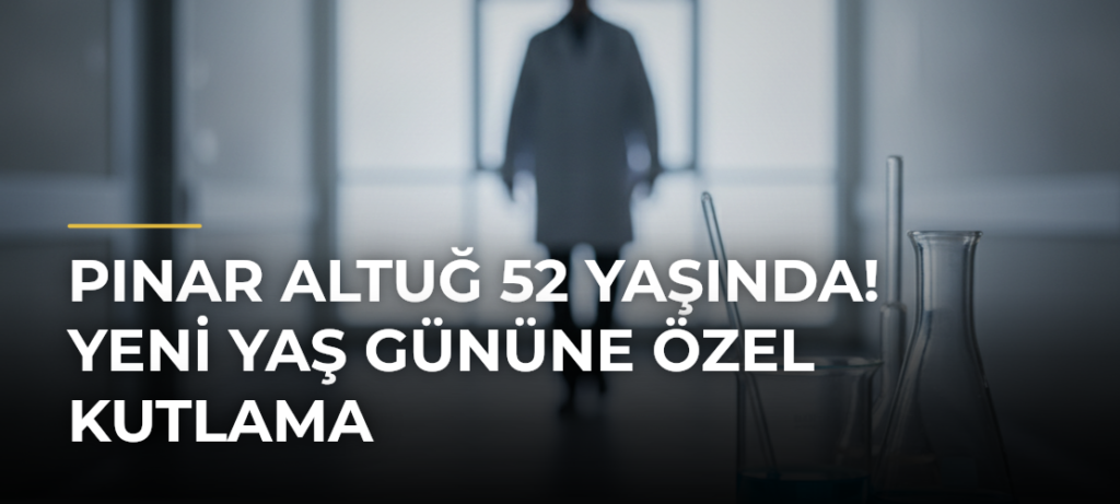 Pınar Altuğ 52 Yaşında! Yeni Yaş Gününe Özel Kutlama