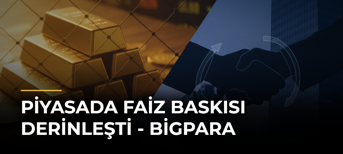 Piyasada Faiz Baskısı Derinleşti - Bigpara