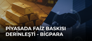 Piyasada Faiz Baskısı Derinleşti – Bigpara