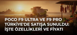 POCO F9 Ultra ve F9 Pro Türkiye’de Satışa Sunuldu: İşte Özellikleri ve Fiyatı