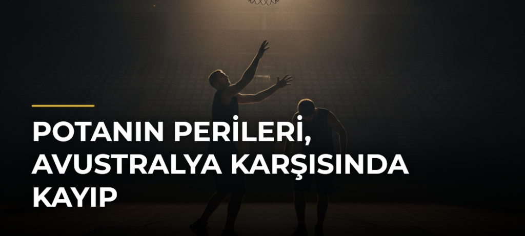 Potanın Perileri, Avustralya karşısında kayıp