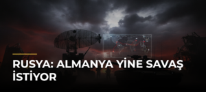 Rusya: Almanya Yine Savaş İstiyor