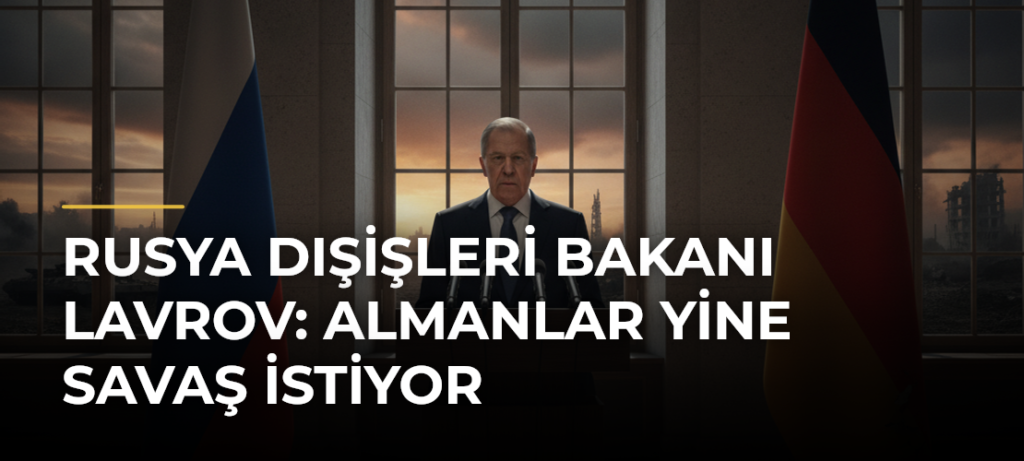 Rusya Dışişleri Bakanı Lavrov: Almanlar Yine Savaş İstiyor