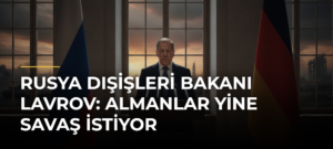 Rusya Dışişleri Bakanı Lavrov: Almanlar Yine Savaş İstiyor
