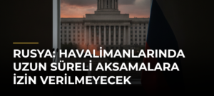 Rusya: Havalimanlarında Uzun Süreli Aksamalara İzin Verilmeyecek