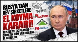 Rusya, Nestlé ve Üç Fransız Şirketinin Varlıklarına El Koydu